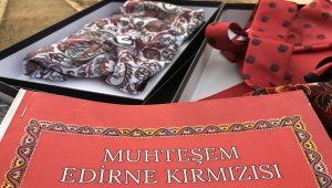 Doğduğu topraklara yeniden dönen "Edirne kırmızısına" akademik ilgi artıyor
