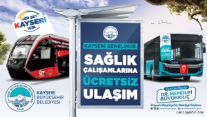 Kayseri'de Sağlık çalışanlarına ilçeler dahil ücretsiz ulaşım hakkı desteği